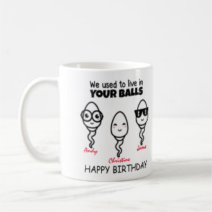 Birthday used to live in your balls Coffee Mug