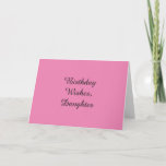 Birthday Wishes for a daughter, on pink. Card<br><div class="desc">A soft,  pink background features black lettering on this birthday greeting for a daughter. Plain and Simple greeting cards. For folks who like it plain and simple!</div>