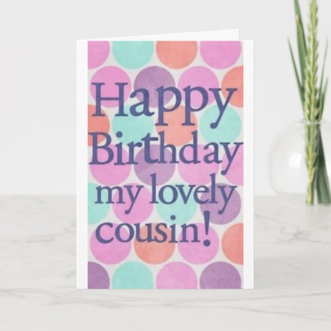 BIRTHDAY WISHES FOR MY **LOVELY COUSIN** CARD (Front)