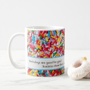 Birthdays are good for you! coffee mug