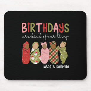 Birthdays Are Kind Of Our Thing Labour Delivery Ch Mouse Pad