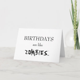 Birthdays Are Like Zombies... Card
