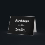 Birthdays Are Like Zombies... Card<br><div class="desc">I've given my best selling card a makeover, so now you have two to pick from. (I personally like this new dark version better. More... zombie-ish.)</div>