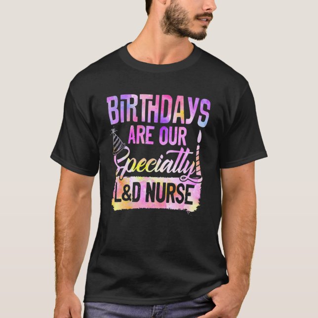 Birthdays Are Our Speciality L&d Nurse Nursing Vin T-Shirt (Front)