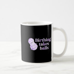 Birthing Takes Peanut Ball Labor And Delivery Nurs Coffee Mug