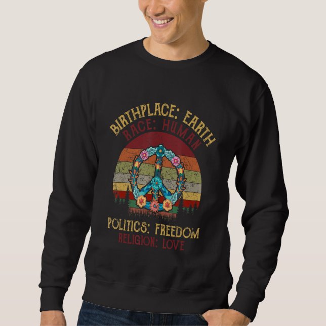 Birthplace Earth Race Human Politics Freedom Love  Sweatshirt (Front)