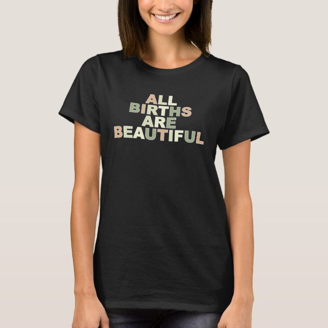 Births Are Beautiful Doula Birth Doula Postpartum  T-Shirt (Front)