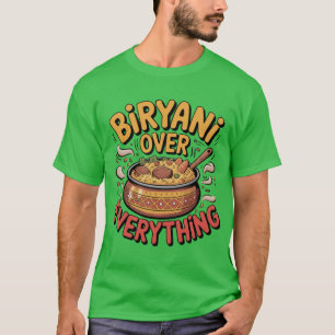 Biryani Over Everything Fun Foodie Typography Over T-Shirt