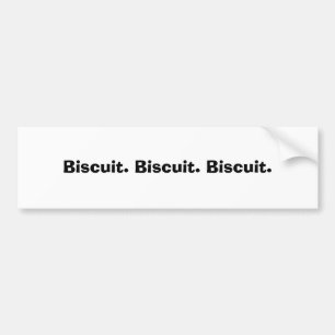 Biscuit. Biscuit. Biscuit. Bumper Sticker
