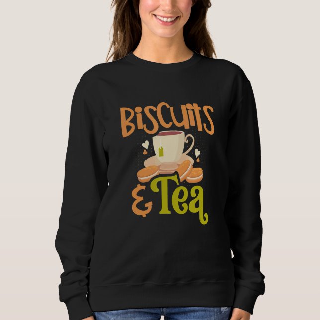 Biscuits And Tea Pastry Chef Baking Crackers Biscu Sweatshirt (Front)