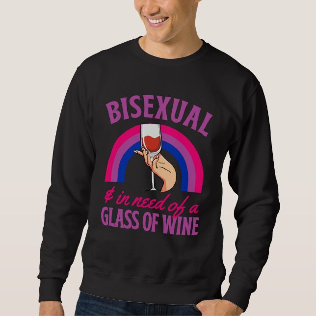 Bisexual And In Need Of A Glass of Wine Bisexual P Sweatshirt (Front)