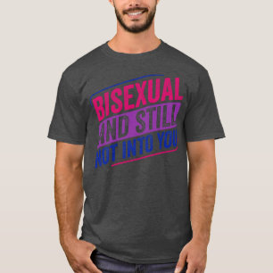 Bisexual And Still Not into You Bi Pride Bisexuali T-Shirt