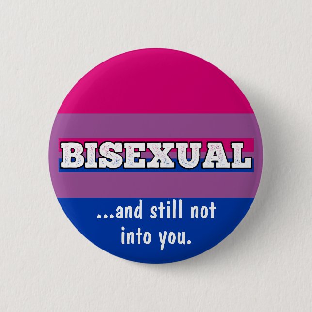 Bisexual and still not into YOU funny bi pride But 6 Cm Round Badge (Front)