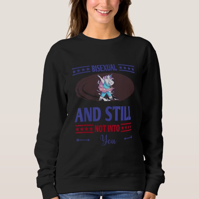 Bisexual And Still Not Into You Humour Sarcastic Sweatshirt (Front)
