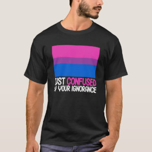Bisexual Bi Pride Flag Confused By Your Ignorance T-Shirt
