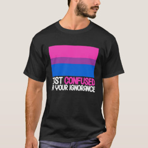 Bisexual Bi Pride Flag Confused By Your Ignorance T-Shirt