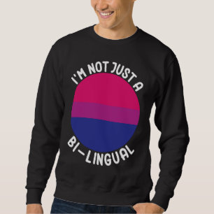 Bisexual Bi Pride Flag I'm Not Just A Bi Lingual Sweatshirt