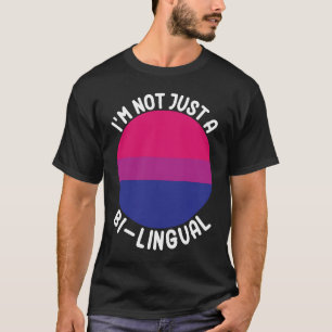 Bisexual Bi Pride Flag I'm Not Just A Bi Lingual T-Shirt