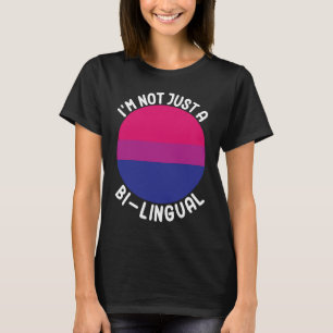 Bisexual Bi Pride Flag I'm Not Just A Bi Lingual T-Shirt