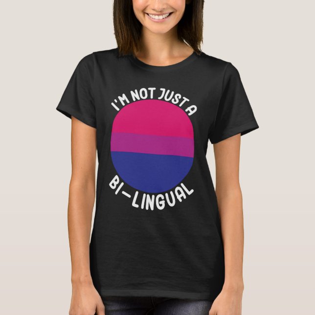 Bisexual Bi Pride Flag I'm Not Just A Bi Lingual T-Shirt (Front)