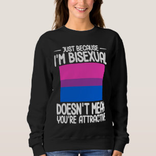 Bisexual Bi Pride Flag Just Because I'm Bisexual Sweatshirt