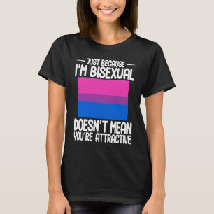 Bisexual Bi Pride Flag Just Because I'm Bisexual T-Shirt