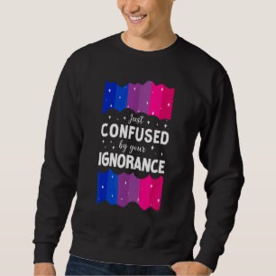 Bisexual Bi Pride Flag Just Confused By Your Ignor Sweatshirt