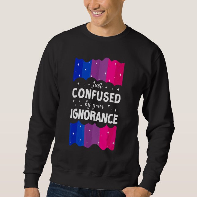 Bisexual Bi Pride Flag Just Confused By Your Ignor Sweatshirt (Front)