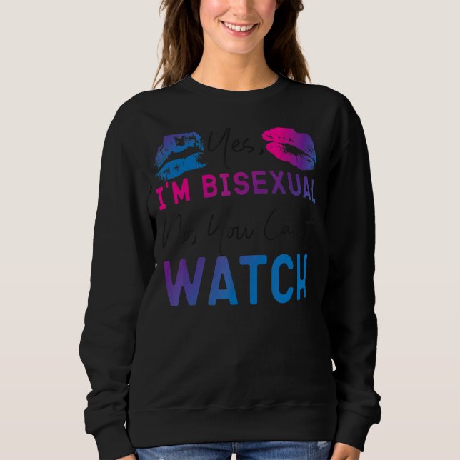 Bisexual Bi Pride Flag Yes, I'm Bisexual No, You C Sweatshirt (Front)