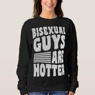 Bisexual Guys Are Hotter Bisexual Pride Boyfriend Sweatshirt