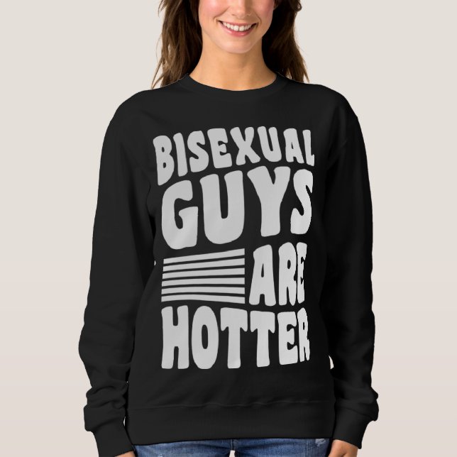 Bisexual Guys Are Hotter Bisexual Pride Boyfriend  Sweatshirt (Front)