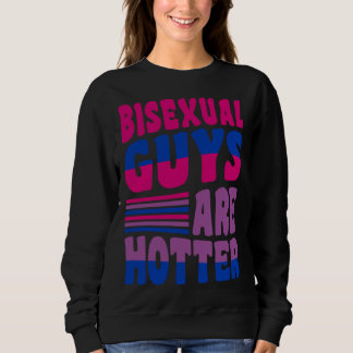 Bisexual Guys Are Hotter Bisexual Pride Boyfriend  Sweatshirt