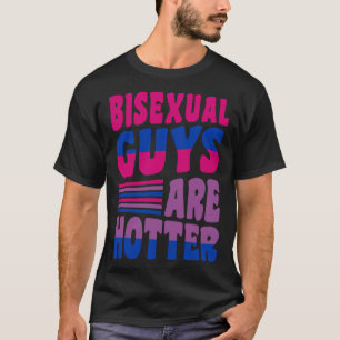 Bisexual Guys Are Hotter Bisexual Pride Boyfriend  T-Shirt