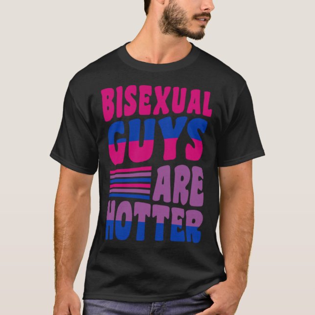 Bisexual Guys Are Hotter Bisexual Pride Boyfriend  T-Shirt (Front)