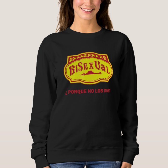 Bisexual ¿porque No Los Dos Sweatshirt (Front)