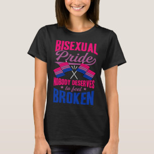 Bisexual Pride Nobody Deserves To Feel Broken Bise T-Shirt