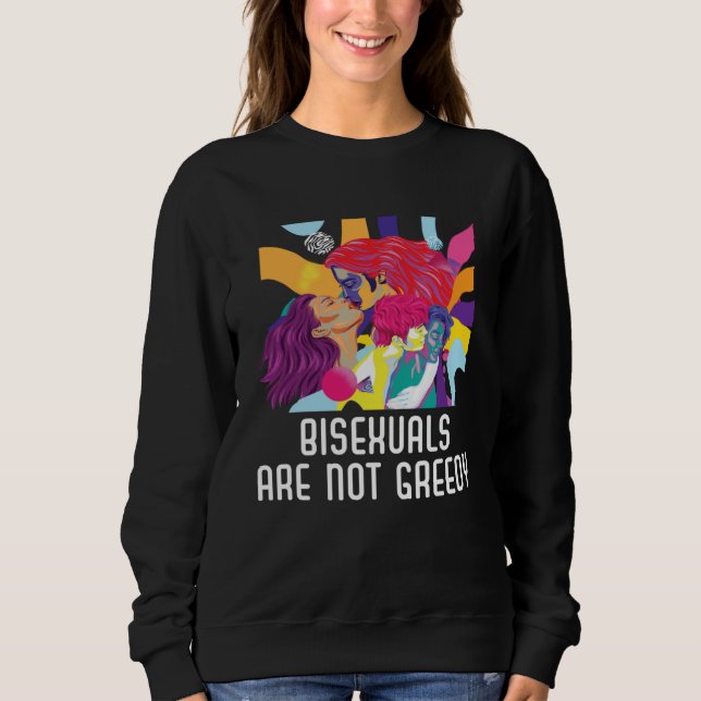 Bisexuals Are Not Greedy Rainbow Pride Bisexuality Sweatshirt (Front)