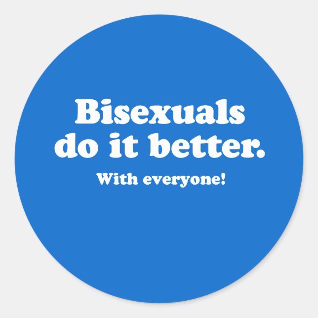 Bisexuals do it better classic round sticker (Front)