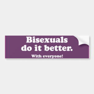 Bisexuals do it better -.png bumper sticker