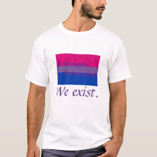 Bisexuals exist T-Shirt