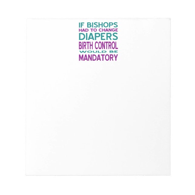 Bishops Changed Diapers Birth Control Mandatory Notepad (Front)