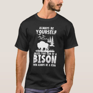 Bison Always Be Yourself Funny Bison T-Shirt