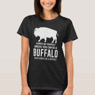 Bison Always Be Yourself Unless You Can Be A Buffa T-Shirt