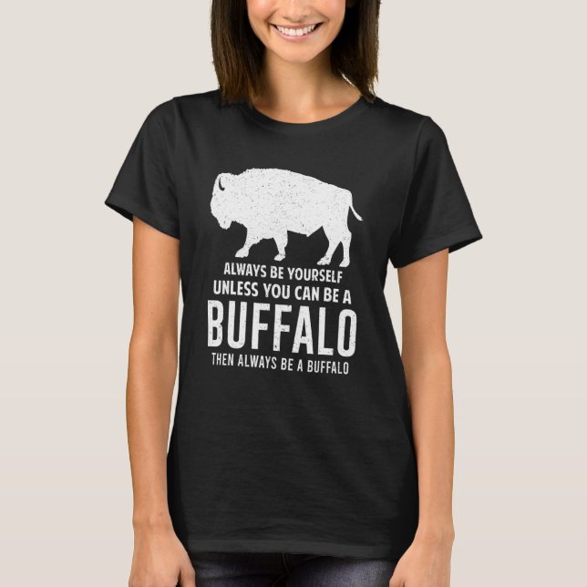 Bison Always Be Yourself Unless You Can Be A Buffa T-Shirt (Front)