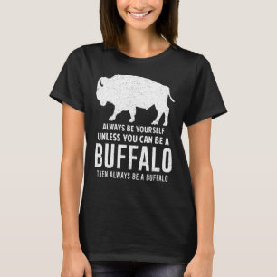 Bison Always Be Yourself Unless You Can Be A Buffa T-Shirt