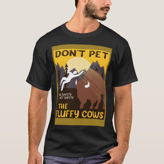 Bison  Don t Pet The Fluffy Cows Buffalo T-Shirt (Front)