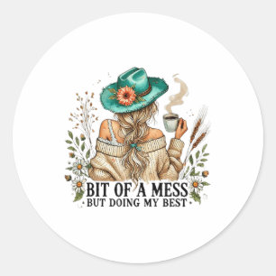Bit Of A Mess But Doing My Best _1  Classic Round Sticker