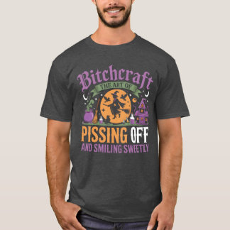 BITCHCRAFT The Art of Pissing People Off and Smili T-Shirt