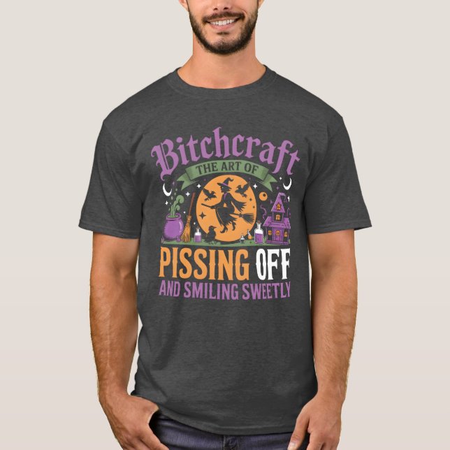 BITCHCRAFT The Art of Pissing People Off and Smili T-Shirt (Front)