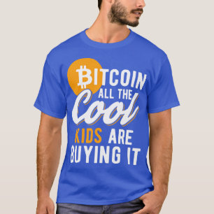 Bitcoin All The Cool Kids Are Buying It Funny Cryp T-Shirt